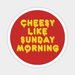 Cheesy like sunday morning Magnet